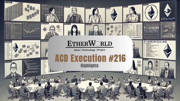 Highlights from the All Core Developers Execution (ACDE) Call #216