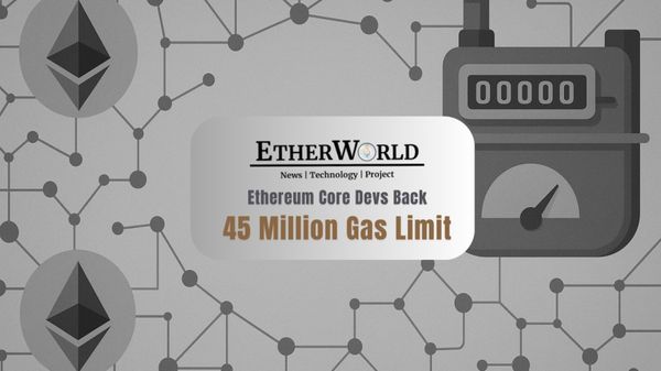 Ethereum Core Devs Back 45 Million Gas Limit
