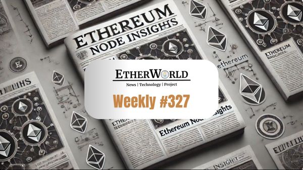 EtherWorld Weekly — Edition 327