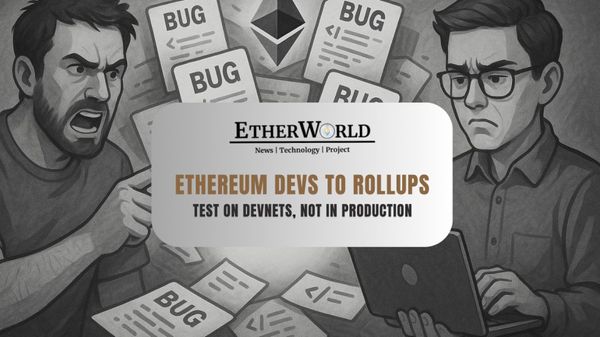 Ethereum Devs Call Out Rollups: “Test on Devnets, Not in Production”