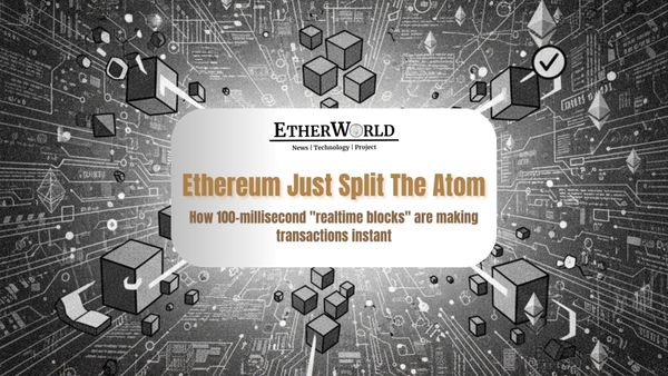 No More Waiting: Ethereum Finally Cracked Realtime Execution with 100ms Sub-Blocks