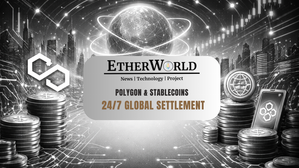 Polygon & Stablecoins: The Shift Toward 24/7 Global Settlement