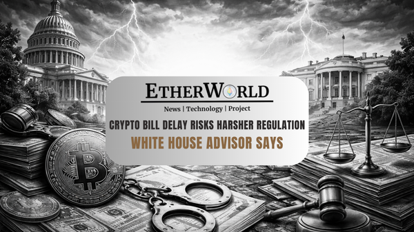 Crypto Bill Delay Risks Harsher Regulation, White House Advisor Says