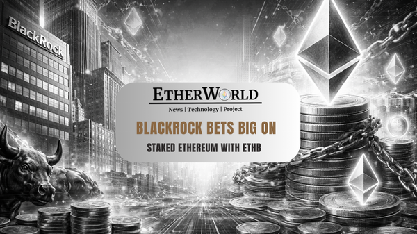 BlackRock Bets Big on Staked Ethereum With ETHB