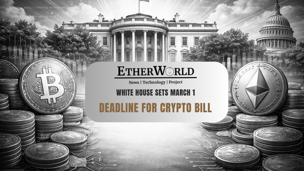 White House Sets March 1 Deadline for Crypto Bill