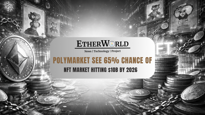 Polymarket See 65% Chance of NFT Market Hitting $10B by 2026