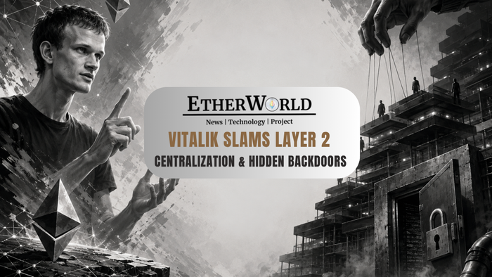 Vitalik Slams Layer 2 Centralization & Hidden Backdoors