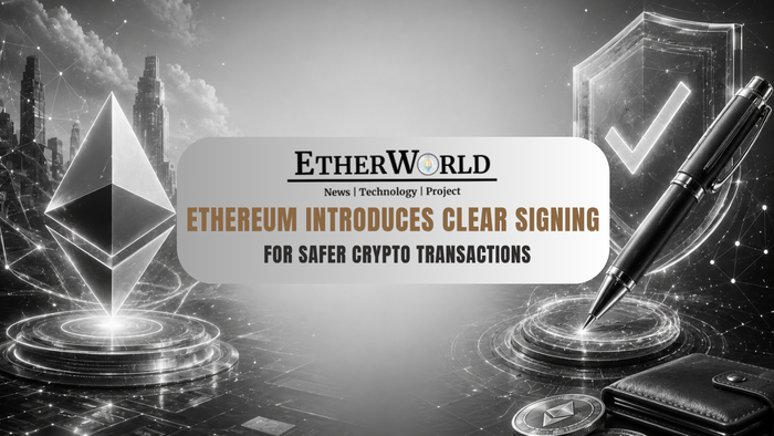 Ethereum Introduces Clear Signing for Safer Crypto Transactions