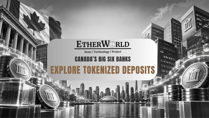 Canada’s Big Six Banks Explore Tokenized Deposits