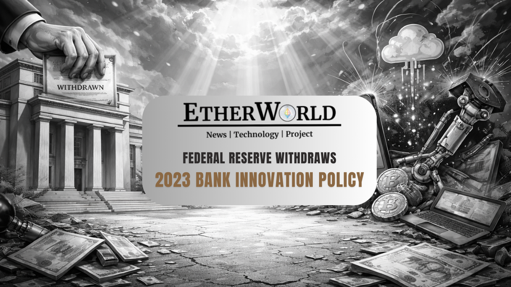 Federal Reserve Withdraws 2023 Bank Innovation Policy