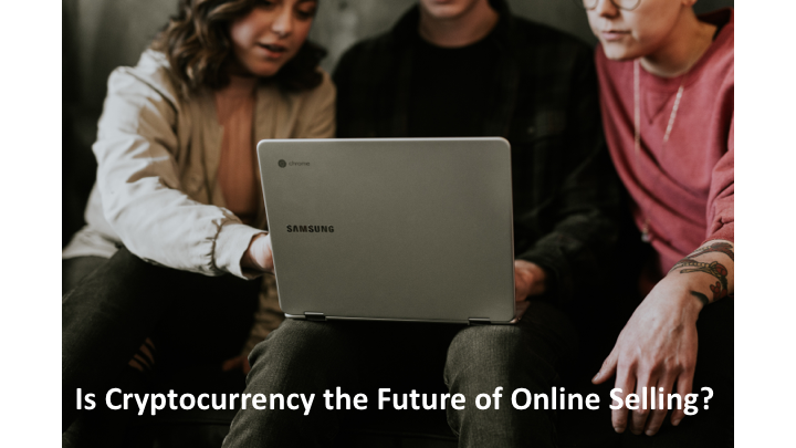 Is Cryptocurrency the Future of Online Selling?