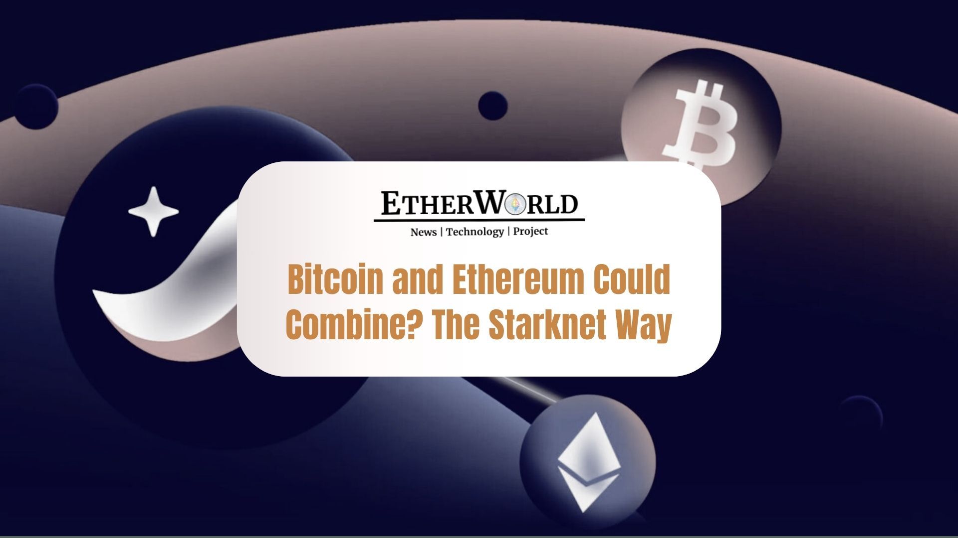 Ever Thought of Bitcoin and Ethereum Could Combine? The Starknet Way