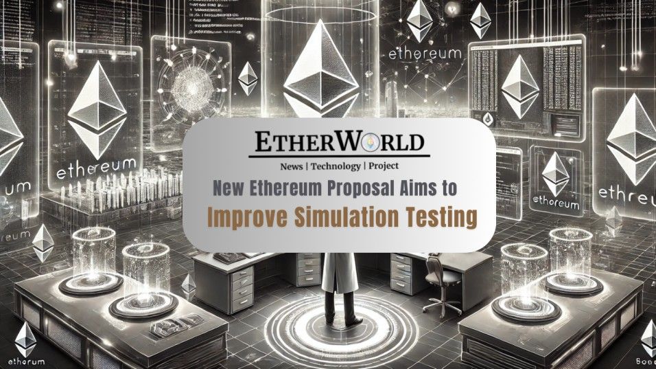 New Ethereum Proposal Aims to Improve Simulation Testing