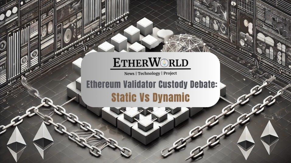 Ethereum Validator Custody Debate: Static or Dynamic?