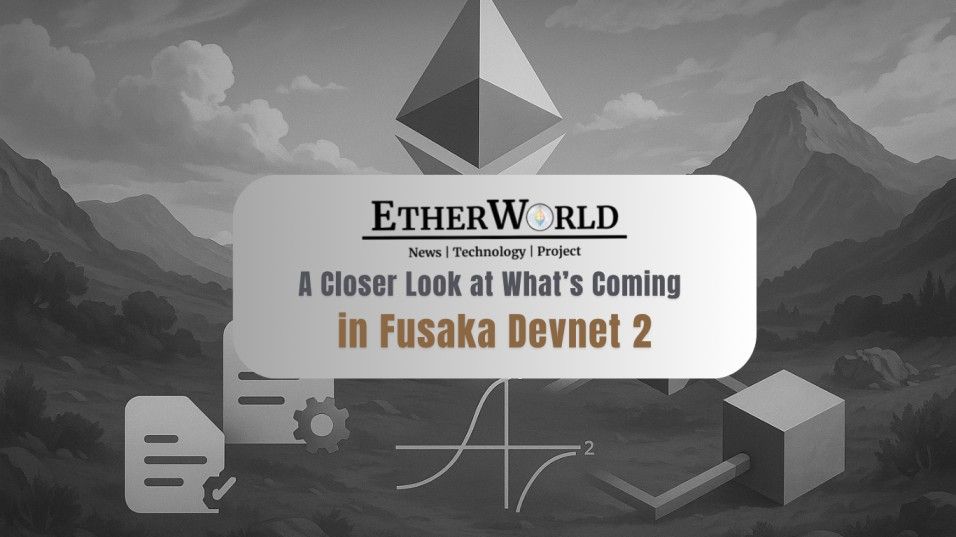 A Closer Look at What’s Coming in Fusaka Devnet 2