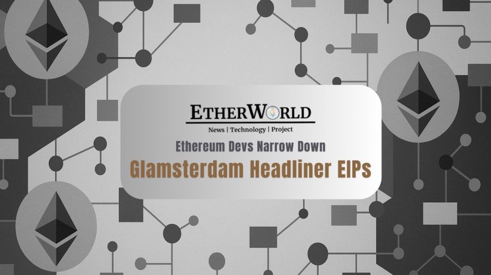 Ethereum Devs Narrow Down Glamsterdam Headliner EIPs