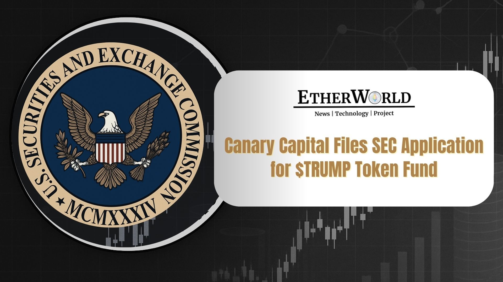 Canary Capital Files SEC Application for $TRUMP Token Fund