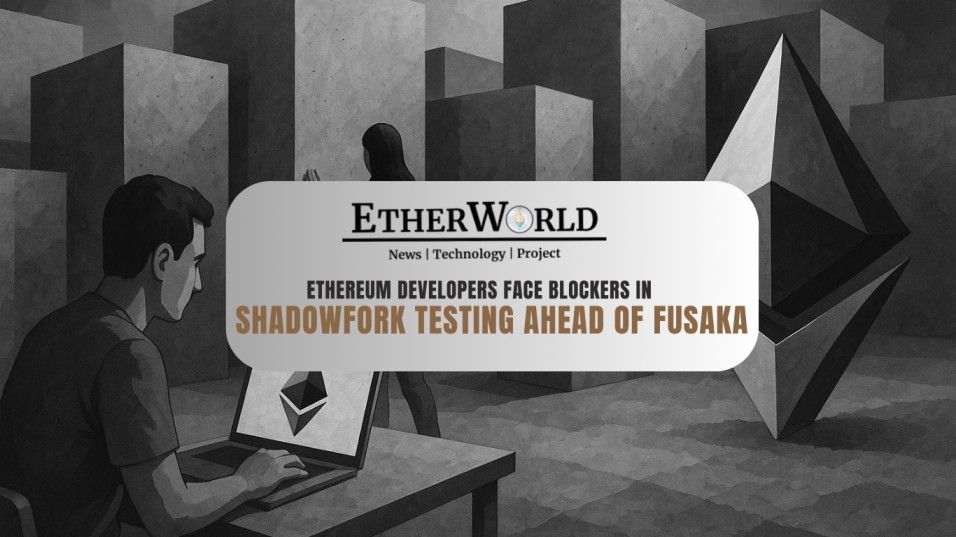 Ethereum Developers Face Blockers in Shadowfork Testing Ahead of Fusaka