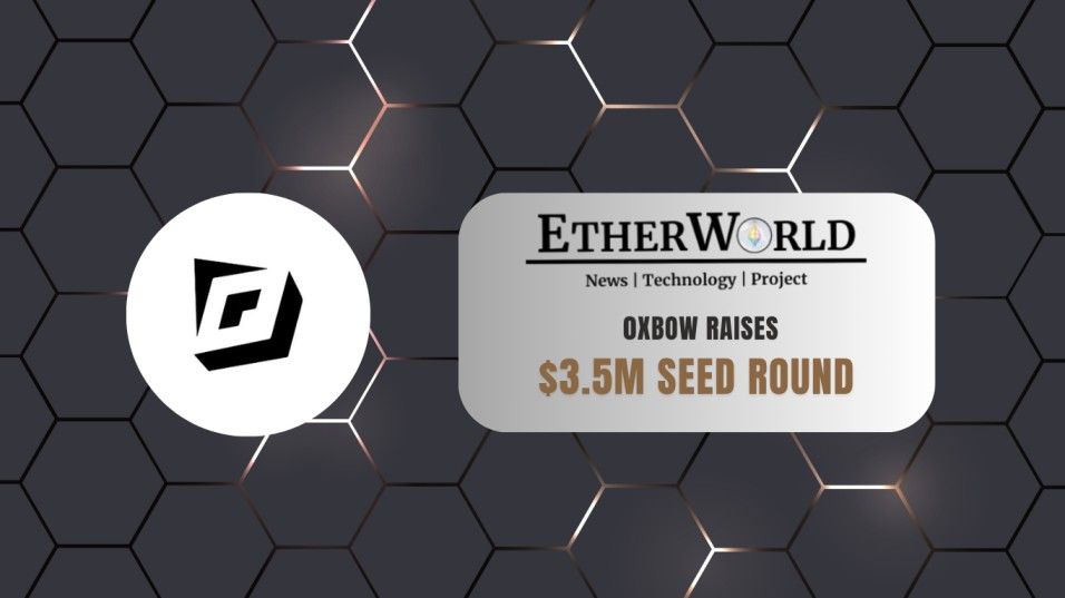 0xbow Raises $3.5M Seed Round to Bring Compliant Privacy to Ethereum
