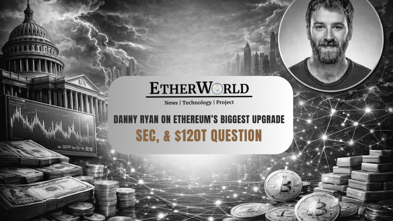 Danny Ryan on Ethereum’s Biggest Upgrade, the SEC, & the $120 Trillion Question