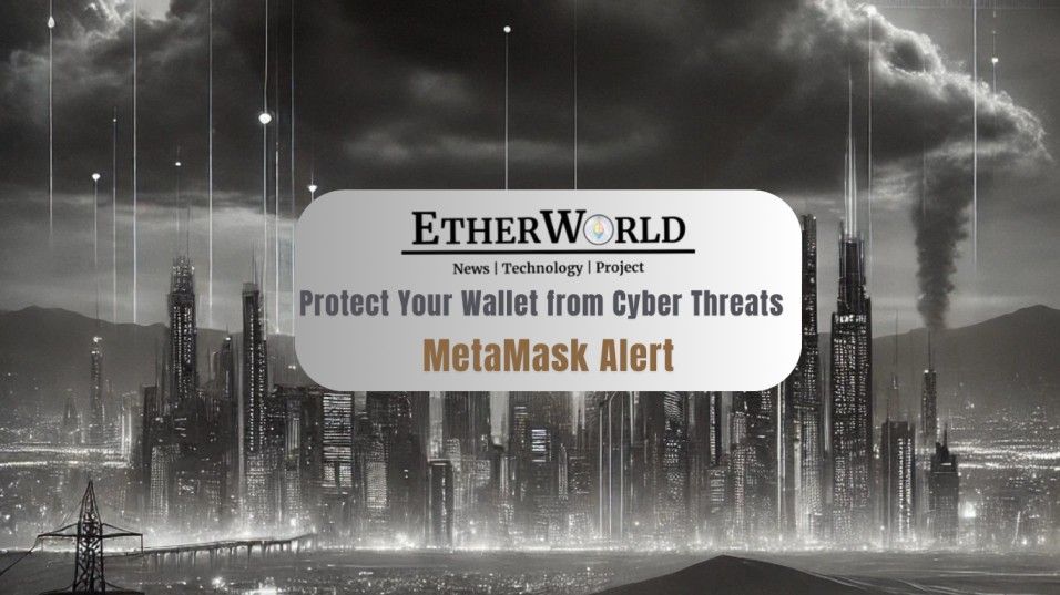 MetaMask Alert, Protect Your Wallet from Cyber Threats