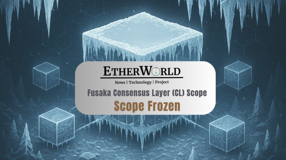 Fusaka Consensus Layer (CL) Scope Frozen