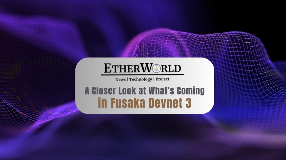 A Closer Look at What’s Coming in Fusaka Devnet 3