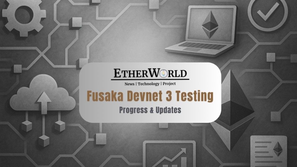 Ethereum’s Fusaka Devnet 3: Progress & Updates