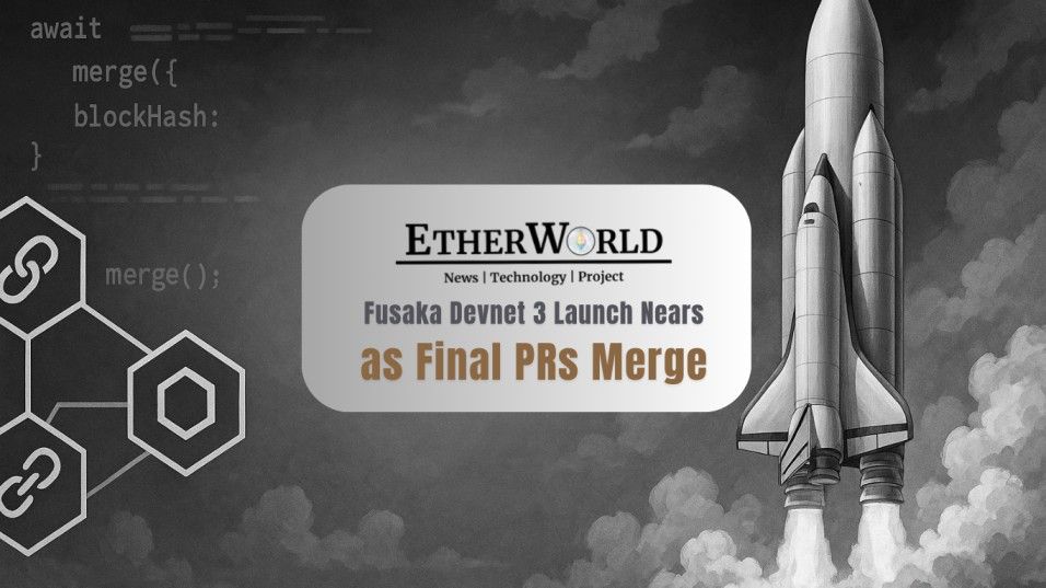 Fusaka Devnet 3 Launch Nears as Final PRs Merge