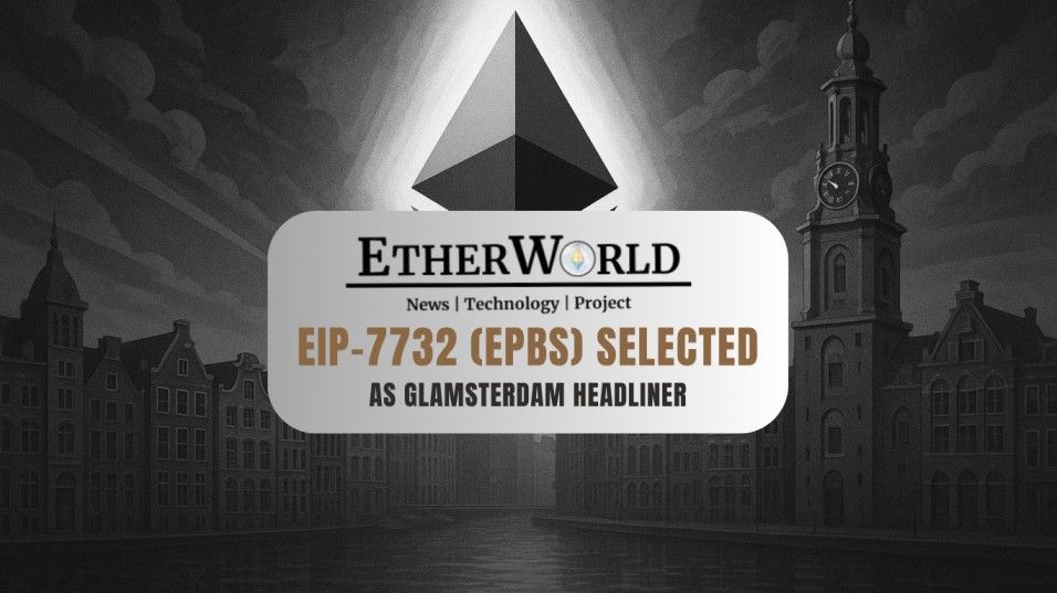 EIP-7732 (ePBS) Selected as Glamsterdam Headliner