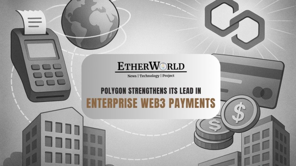 Polygon Strengthens Its Lead in Enterprise-Scale Web3 Payments
