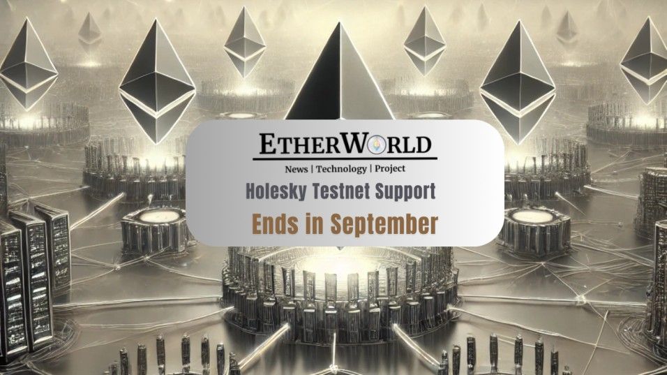 Holesky Testnet Support Ends in September