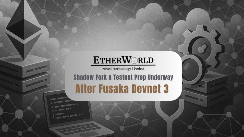Shadow Fork & Testnet Prep Underway After Fusaka Devnet 3