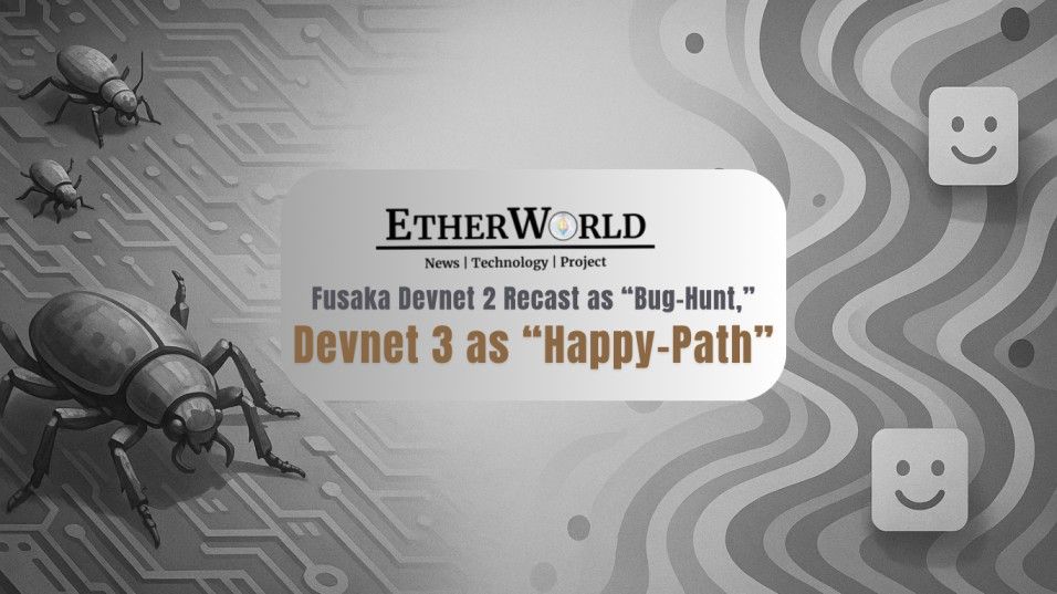 Fusaka Devnet 2 Recast as “Bug-Hunt,” Devnet 3 as “Happy-Path”