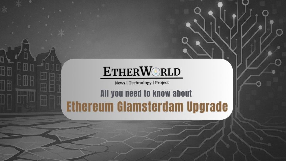 All you need to know about Ethereum Glamsterdam Upgrade