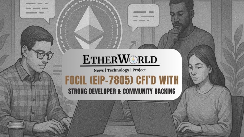 FOCIL (EIP-7805) CFI’d with Strong Developer & Community Backing