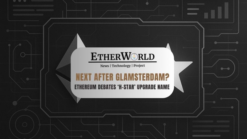 Next After Glamsterdam? Ethereum Community Debates ‘H-Star’ Upgrade Name