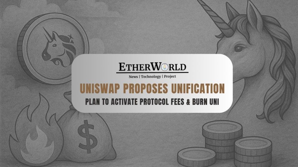 Uniswap Introduces “UNIfication” Proposal to Activate Protocol Fees & Burn UNI