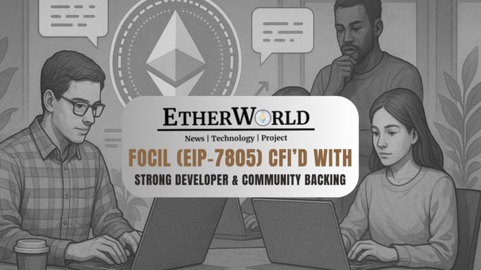 FOCIL (EIP-7805) CFI’d with Strong Developer & Community Backing