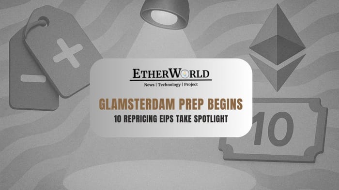 Glamsterdam Prep Begins: 10 Repricing EIPs Take Spotlight